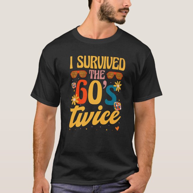 I Survived The 60s Twice Sixties 70th 70s Year Old T-Shirt (Front)