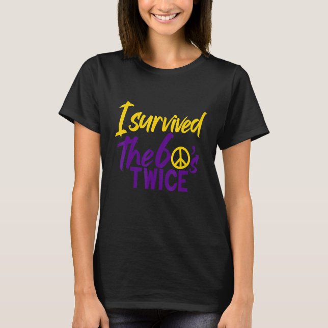 I Survived The 60's Twice  Sixties Classic Birthda T-Shirt (Front)