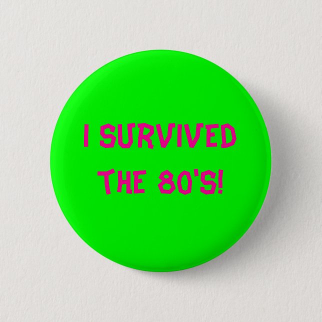 I survived the 80's! - Customised 6 Cm Round Badge (Front)