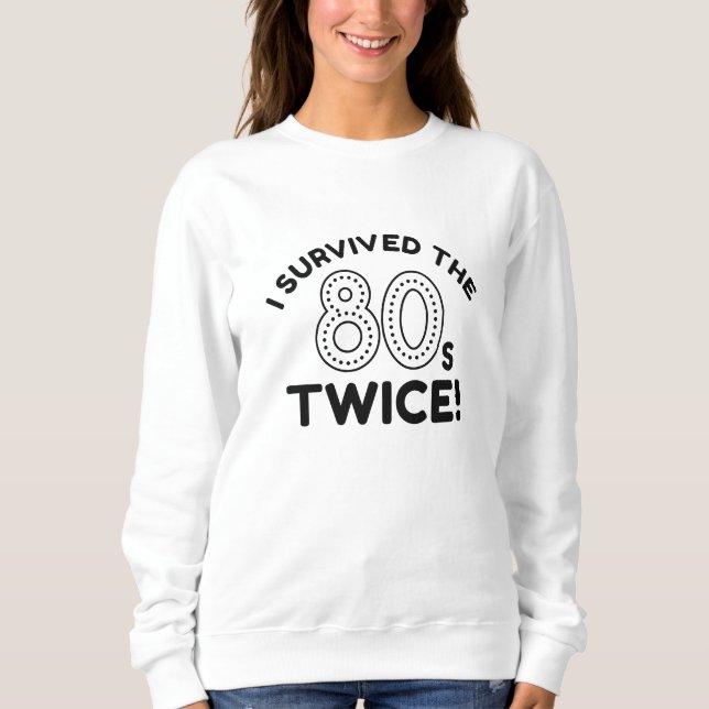 I Survived The 80s Twice Sweatshirt (Front)