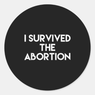 I Survived The Abortion - Funny Shirt  Classic Round Sticker