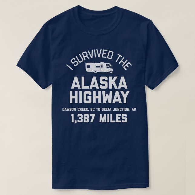 I Survived The Alaska Highway  Alaska RV  T-Shirt (Design Front)