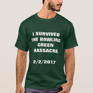 I SURVIVED THE BOWLING GREEN MASSACRE T-Shirt