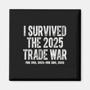 I Survived The February 2025 Trade War Donald Magnet