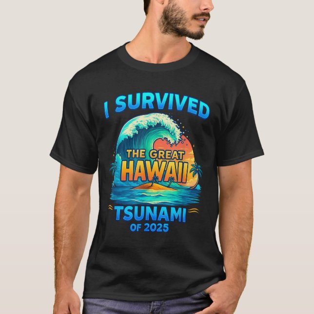 I Survived The Great Hawaii Tsunami Of 2025  T-Shirt (Front)