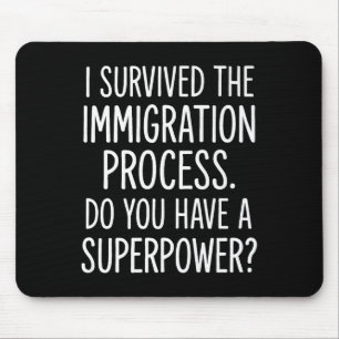 I Survived The Immigration Process Do You Have A S Mouse Mat