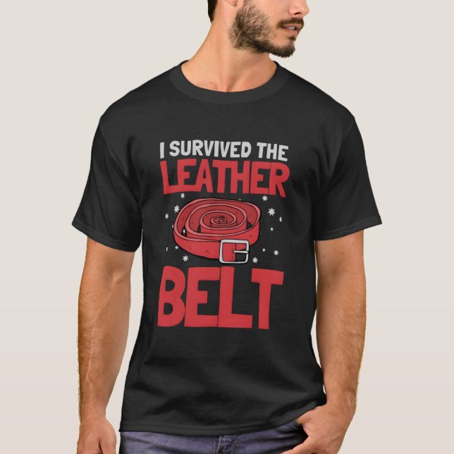 I Survived The Leather Belt Parenting T-Shirt (Front)