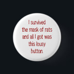 I survived the mask of rats and all I got was t... 3 Cm Round Badge<br><div class="desc">From Orwell's 1984</div>