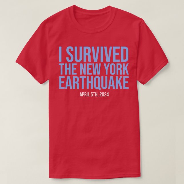 I survived the New York earthquake April 5th 2024 T-Shirt (Design Front)