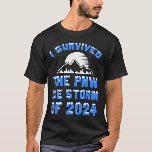 I Survived The PNW Ice Storm Of 2024 T-Shirt (Front)