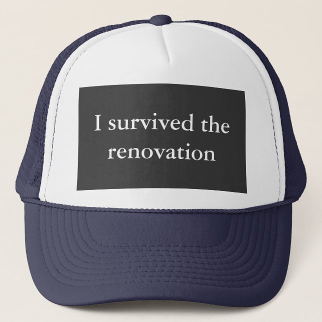 I survived the renovation trucker hat (Front)