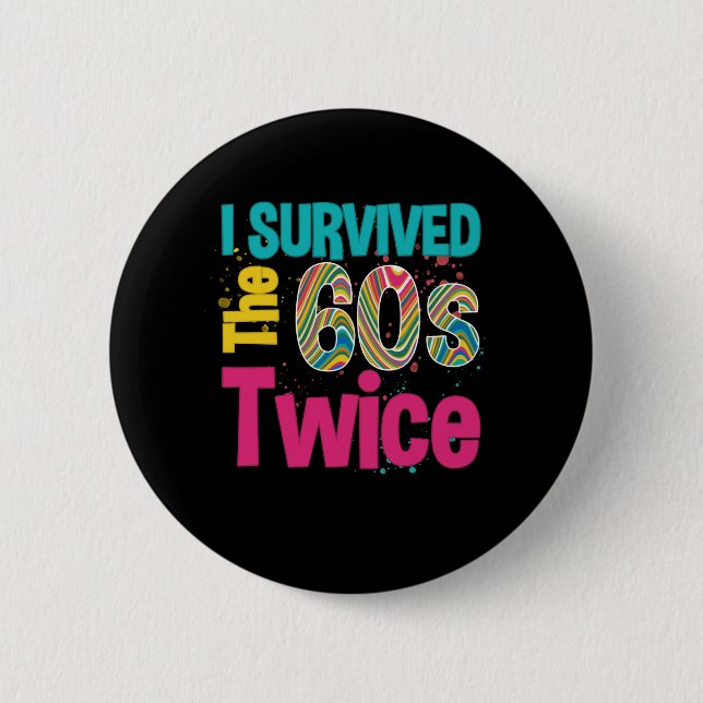 I Survived The Sixties Twice Apparel 60Th Birthday 6 Cm Round Badge (Front)