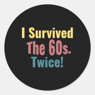 I Survived The Sixties Twice Birthday T Shirt  Classic Round Sticker