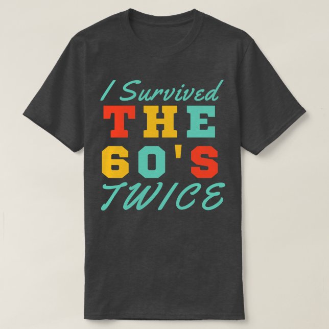 I Survived The Sixties Twice T-Shirt (Design Front)
