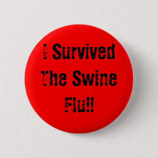 I Survived The Swine Flu!! 6 Cm Round Badge