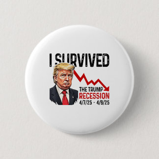 I Survived The Trump Recession 4_7_25 4_9_25 Trump 6 Cm Round Badge