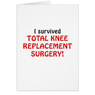 I Survived Total Knee Replacement Surgery