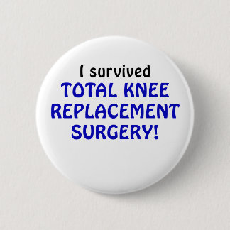I Survived Total Knee Replacement Surgery 6 Cm Round Badge