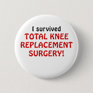I Survived Total Knee Replacement Surgery 6 Cm Round Badge