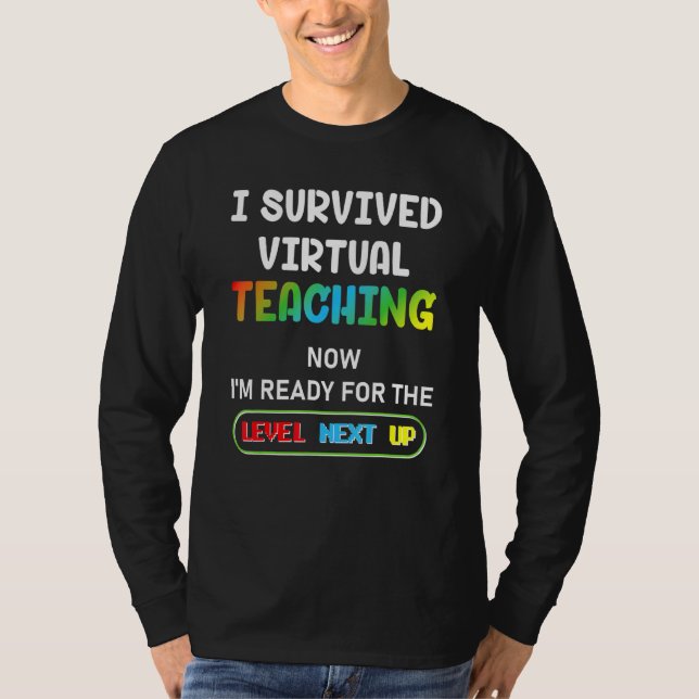 I Survived Virtual Teaching Now Im Ready For The L T-Shirt (Front)