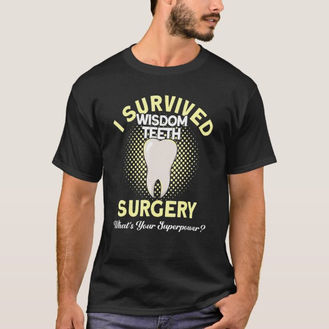 I Survived Wisdom Teeth Surgery Patient Wisdom Too T-Shirt (Front)