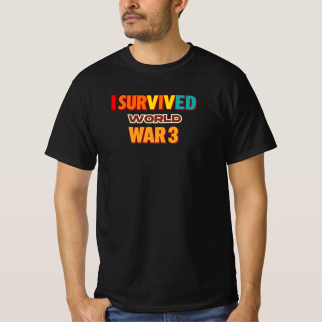 i survived world war 3, dark humour design, apocal T-Shirt (Front)