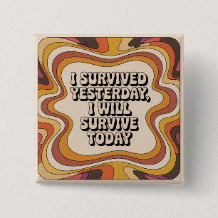 I Survived Yesterday, I Will Survive Today 15 Cm Square Badge