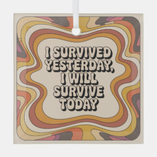 I Survived Yesterday, I Will Survive Today Glass Tree Decoration
