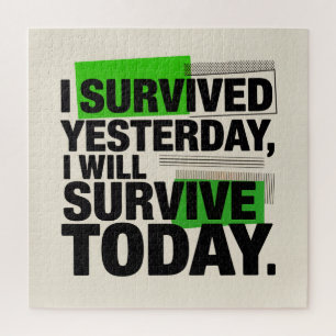 I Survived Yesterday, I Will Survive Today Jigsaw Puzzle