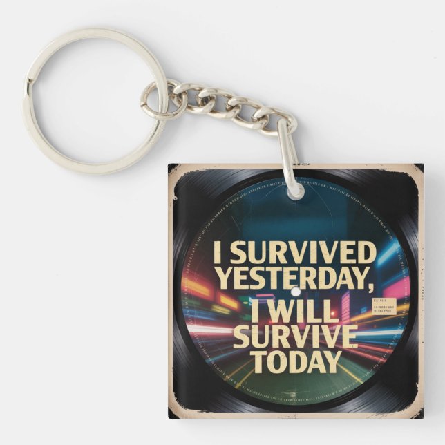 I Survived Yesterday, I Will Survive Today Key Ring (Front)