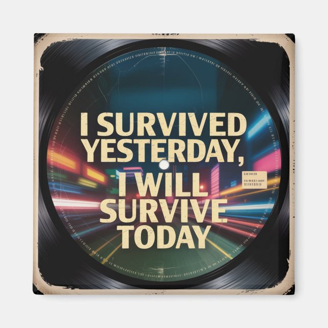 I Survived Yesterday, I Will Survive Today Magnet (Front)