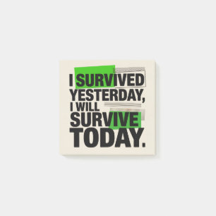 I Survived Yesterday, I Will Survive Today Post-it Notes