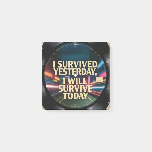 I Survived Yesterday, I Will Survive Today Post-it Notes (Front)