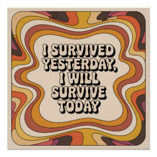 I Survived Yesterday, I Will Survive Today Poster