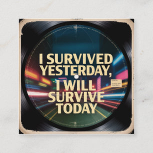 I Survived Yesterday, I Will Survive Today Square Business Card