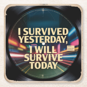 I Survived Yesterday, I Will Survive Today Square Paper Coaster