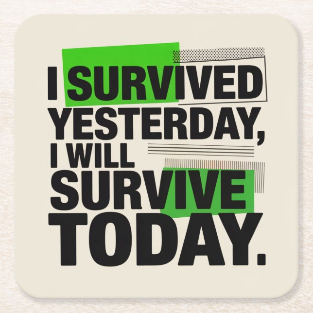 I Survived Yesterday, I Will Survive Today Square Paper Coaster (Front)