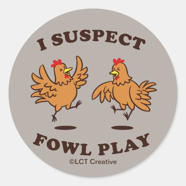 I Suspect Fowl Play Classic Round Sticker (Front)