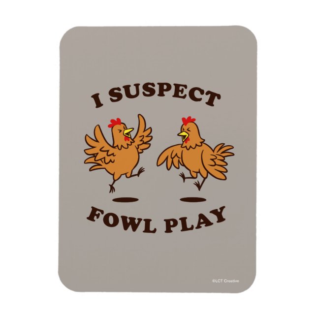 I Suspect Fowl Play Magnet (Vertical)
