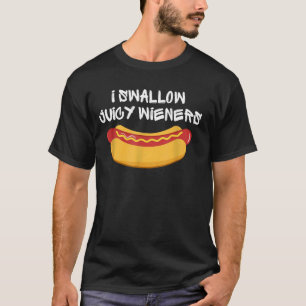 I Swallow Juicy Wieners 4th july Funny Joke Sarcas T-Shirt