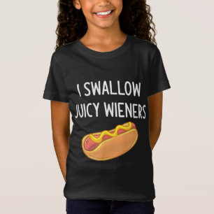 I Swallow Juicy Wieners Funny Joke Sarcastic Famil T-Shirt