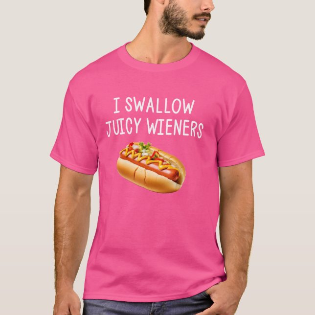 I Swallow Juicy Wieners Funny Joke Sarcastic T-Shirt (Front)