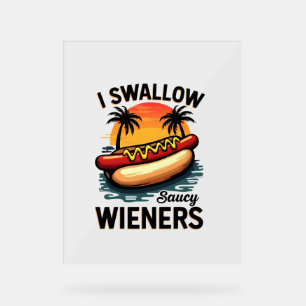 I Swallow Saucy Wieners Funny Adult Joke Hot Dogs  Acrylic Sign
