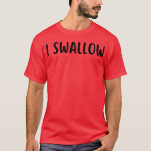 i swallow T-Shirt