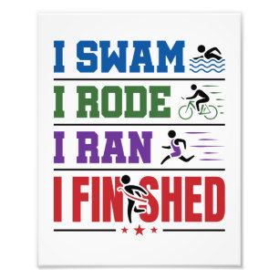 I Swam I Rode I Ran I Finished Triathlon Race Photo Print