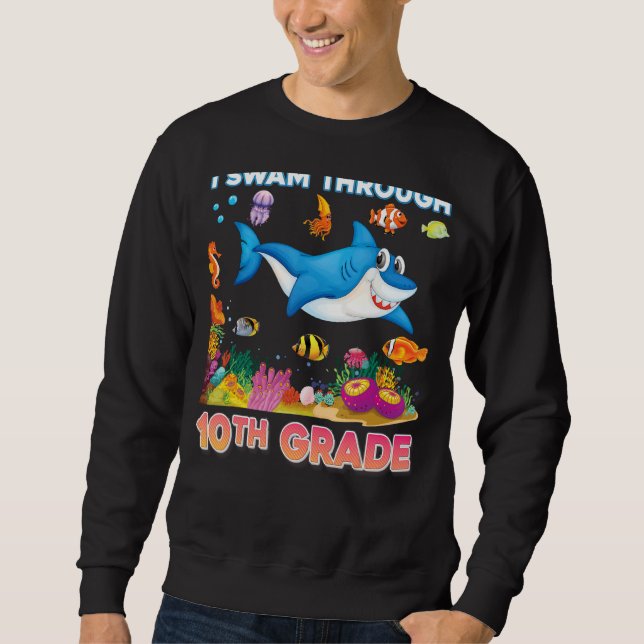 I Swam Through 10th Grade Shark Graduate Tenth Gra Sweatshirt (Front)