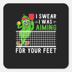 I Swear I Was Aiming For Your Feet Funny Picklebal Square Sticker