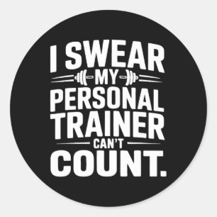 I Swear My Personal Trainer Can’t Count Funny Gym  Classic Round Sticker