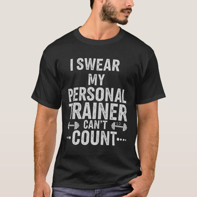 I Swear My Personal Trainer Can’t Count Funny Gym  T-Shirt (Front)