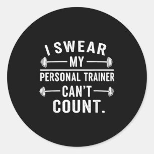 I Swear My Personal Trainer Cant Count Funny Gym Q Classic Round Sticker
